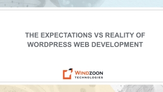 THE EXPECTATIONS VS REALITY OF WORDPRESS WEB DEVELOPMENT