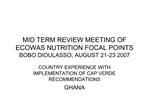 MID TERM REVIEW MEETING OF ECOWAS NUTRITION FOCAL POINTS BOBO DIOULASSO, AUGUST 21-23 2007