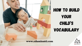 HOW TO BUILD YOUR CHILD’S VOCABULARY