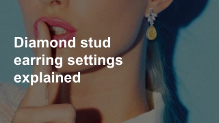 Diamond stud earring settings explained