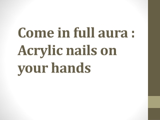 Come in full aura : Acrylic nails on your hands
