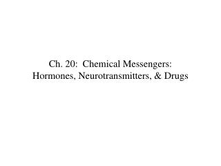 Ch. 20: Chemical Messengers: Hormones, Neurotransmitters, &amp; Drugs