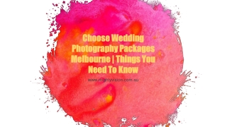 Choose Wedding Photography Packages Melbourne  Things You Need To Know