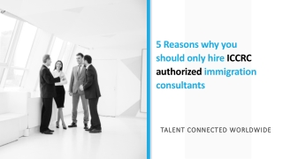 5 Reasons why you should only hire ICCRC authorized immigration consultants