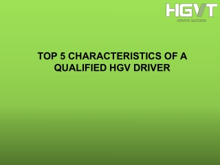 TOP 5 CHARACTERISTICS OF A QUALIFIED HGV DRIVER
