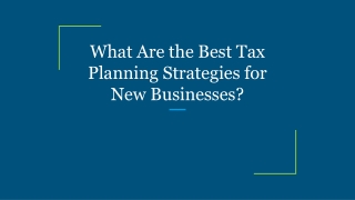 What Are the Best Tax Planning Strategies for New Businesses?
