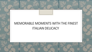 Memorable Moments with the Finest Italian Delicacy
