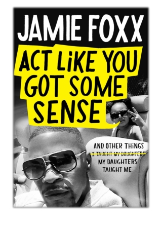 [PDF] Free Download Act Like You Got Some Sense By Jamie Foxx & Nick Chiles