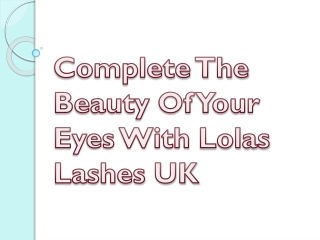 Complete The Beauty Of Your Eyes With Lolas Lashes UK