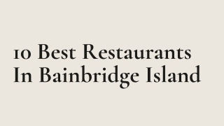 10 Best Restaurants In Bainbridge Island PPT