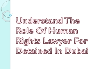 Understand The Role Of Human Rights Lawyer For Detained In Dubai