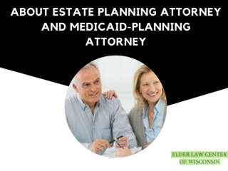 About Estate Planning Attorney and Medicaid-Planning Attorney