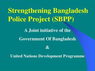 Strengthening Bangladesh Police Project (SBPP)