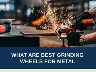 What are Best Grinding Wheels for Metal