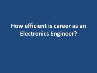 How efficient is career as an Electronics Engineer