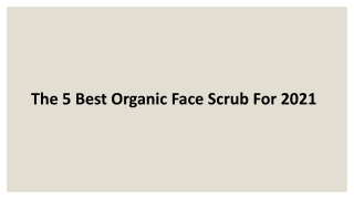 The 5 Best Organic Face Scrub For 2021