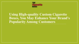 Using High-Quality Custom Cigarette Boxes, You May Enhance Your Brand's Popularity Among Customers