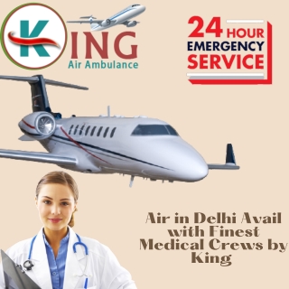King Air Ambulance in Delhi for Medical Repatriation Services