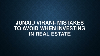 Junaid Virani- Mistakes To Avoid When Investing In Real Estate