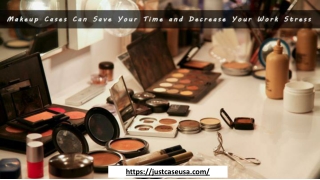 How Makeup Cases Can Save Your Time and Decrease Your Work Stress