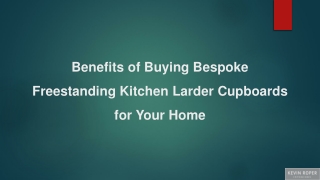 Benefits of Buying Bespoke Freestanding Kitchen Larder Cupboards