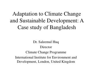 Adaptation to Climate Change and Sustainable Development: A Case study of Bangladesh