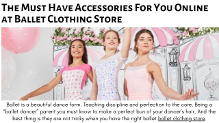 The Must Have Accessories For You Online at Ballet Clothing Store
