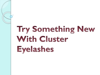 Try Something New With Cluster Eyelashes