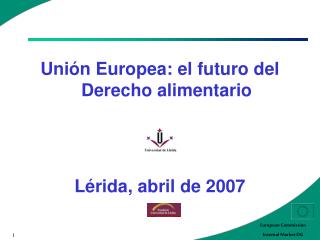 Unión Europea: el futuro del Derecho alimentario Lérida, abril de 2007