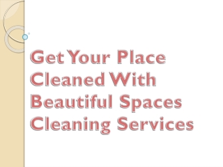Get Your Place Cleaned With Beautiful Spaces Cleaning Services