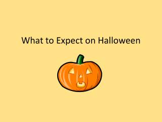 What to Expect on Halloween