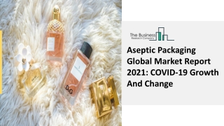 Aseptic Packaging Market Growth Objectives, Demand Trends Forecast To 2030