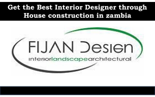 Get the Best Interior Designer through House construction in zambia