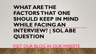 What are the factors that one should keep in mind while facing an interview  SOL ABE Question
