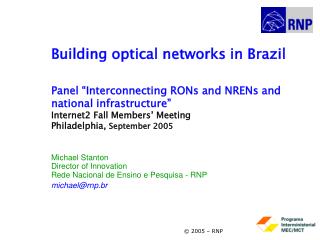 Michael Stanton Director of Innovation Rede Nacional de Ensino e Pesquisa - RNP michael@rnp.br