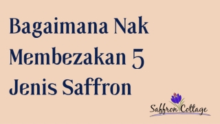 Bagaimana Nak Membezakan 5 Jenis Saffron