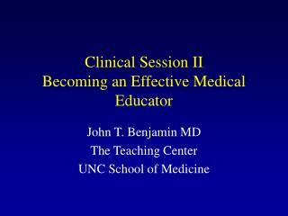 Clinical Session II Becoming an Effective Medical Educator