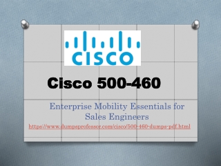 CISCO 500-460 Dumps PDF - Just One Day Study Required