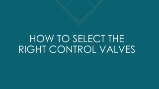 HOW TO SELECT THE RIGHT CONTROL VALVES