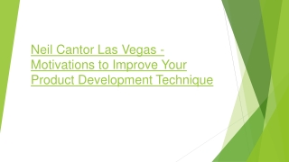 Neil Cantor Las Vegas - Motivations to Improve Your Product Development Technique