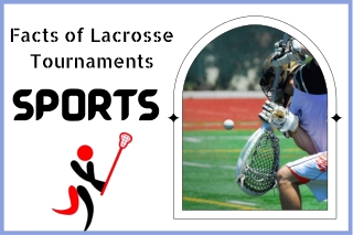 Facts of Sports Lacrosse Tournaments