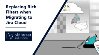 Replacing Rich Filters when Migrating to Jira Cloud