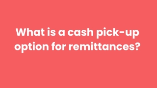 What is a cash pick-up option for remittances_