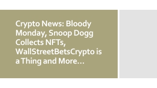 Crypto News Bloody Monday, Snoop Dogg Collects NFTs,