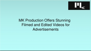 MK Production Offers Stunning Filmed and Edited Videos for Advertisements