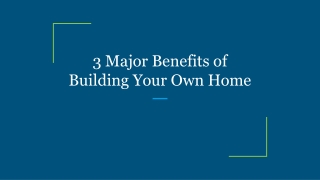 3 Major Benefits of Building Your Own Home