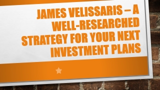 James Velissaris – A Well-Researched Strategy for your Next Investment PlanS
