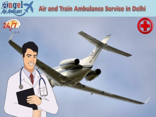 Now Quick Patient Transfer in Delhi by Angel Air and Train Ambulance