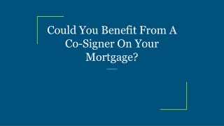 Could You Benefit From A Co-Signer On Your Mortgage?