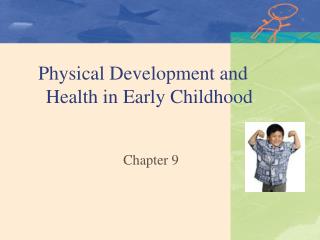 Physical Development and 	Health in Early Childhood